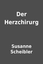 Der Herzchirurg by Susanne Scheibler
