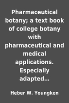 Pharmaceutical botany; a text book of…
