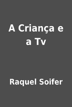 A Criança e a Tv by Raquel Soifer