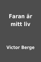 Faran är mitt liv by Victor Berge