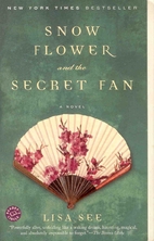 Snow Flower and the Secret Fan by Lisa See
