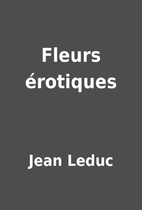 Fleurs érotiques by Jean Leduc
