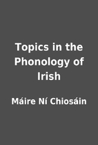 Topics in the Phonology of Irish by Máire…