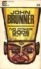 No Other Gods But Me by John Brunner