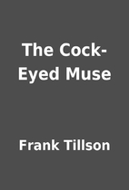 The Cock-Eyed Muse by Frank Tillson