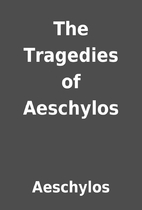 The Tragedies of Aeschylos by Aeschylos