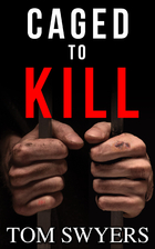 Caged to Kill by Tom Swyers