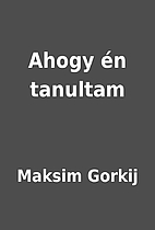 Ahogy én tanultam by Maksim Gorkij