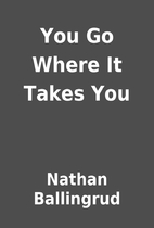 You Go Where It Takes You by Nathan…