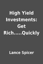 High Yield Investments: Get Rich.....Quickly…