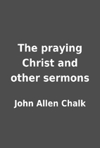 The praying Christ and other sermons by John…