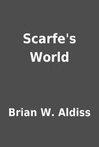 Scarfe's World by Brian W. Aldiss