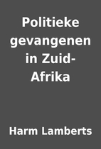 Politieke gevangenen in Zuid-Afrika by Harm…