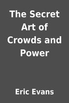 The Secret Art of Crowds and Power by Eric…