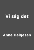 Vi såg det by Anne Helgesen