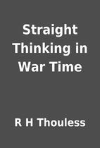 Straight Thinking in War Time by R H…
