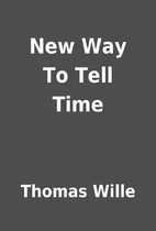New Way To Tell Time by Thomas Wille