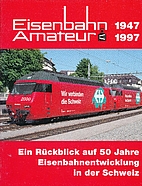 Eisenbahn Amateur, 1947 - 1997; ein…