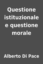 Questione istituzionale e questione morale…