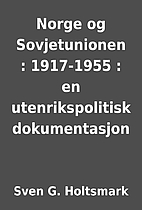 Norge og Sovjetunionen : 1917-1955 : en…