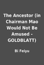 The Ancestor (in Chairman Mao Would Not Be…