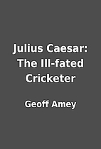 Julius Caesar: The Ill-fated Cricketer by…