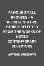 FAMOUS SMALL BRONZES - A REPRESENTATIVE…