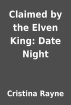 Claimed by the Elven King: Date Night by…