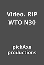 Video. RIP WTO N30 by pickAxe productions