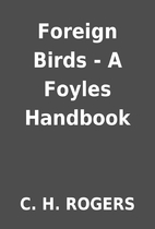 Foreign Birds - A Foyles Handbook by C. H.…