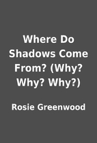 Where Do Shadows Come From? (Why? Why? Why?)…