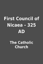 First Council of Nicaea - 325 AD by The…