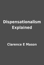 Dispensationalism Explained by Clarence E…
