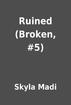 Ruined (Broken, #5) by Skyla Madi