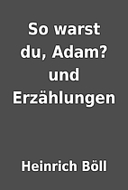 So warst du, Adam? und Erzählungen by…