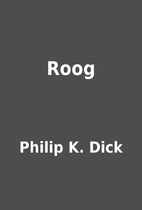 Roog by Philip K. Dick