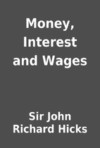 Money, Interest and Wages by Sir John…