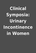 Clinical Symposia: Urinary Incontinence in…