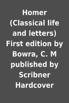 Homer (Classical life and letters) First…
