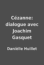 Cézanne: dialogue avec Joachim Gasquet by…
