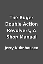 The Ruger Double Action Revolvers, A Shop…