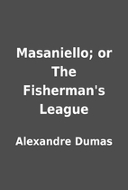 Masaniello; or The Fisherman's League by…