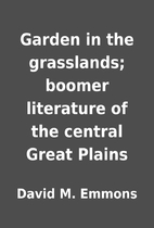 Garden in the grasslands; boomer literature…