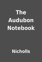 The Audubon Notebook by Nicholls