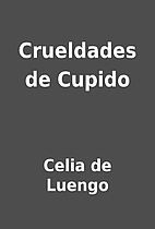 Crueldades de Cupido by Celia de Luengo
