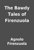 The Bawdy Tales of Firenzuola by Agnolo…