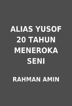 ALIAS YUSOF 20 TAHUN MENEROKA SENI by RAHMAN…