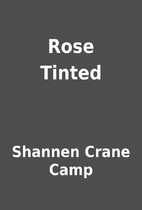 Rose Tinted by Shannen Crane Camp