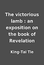 The victorious lamb : an exposition on the…
