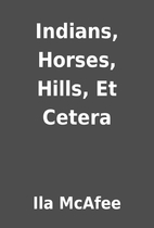 Indians, Horses, Hills, Et Cetera by Ila…